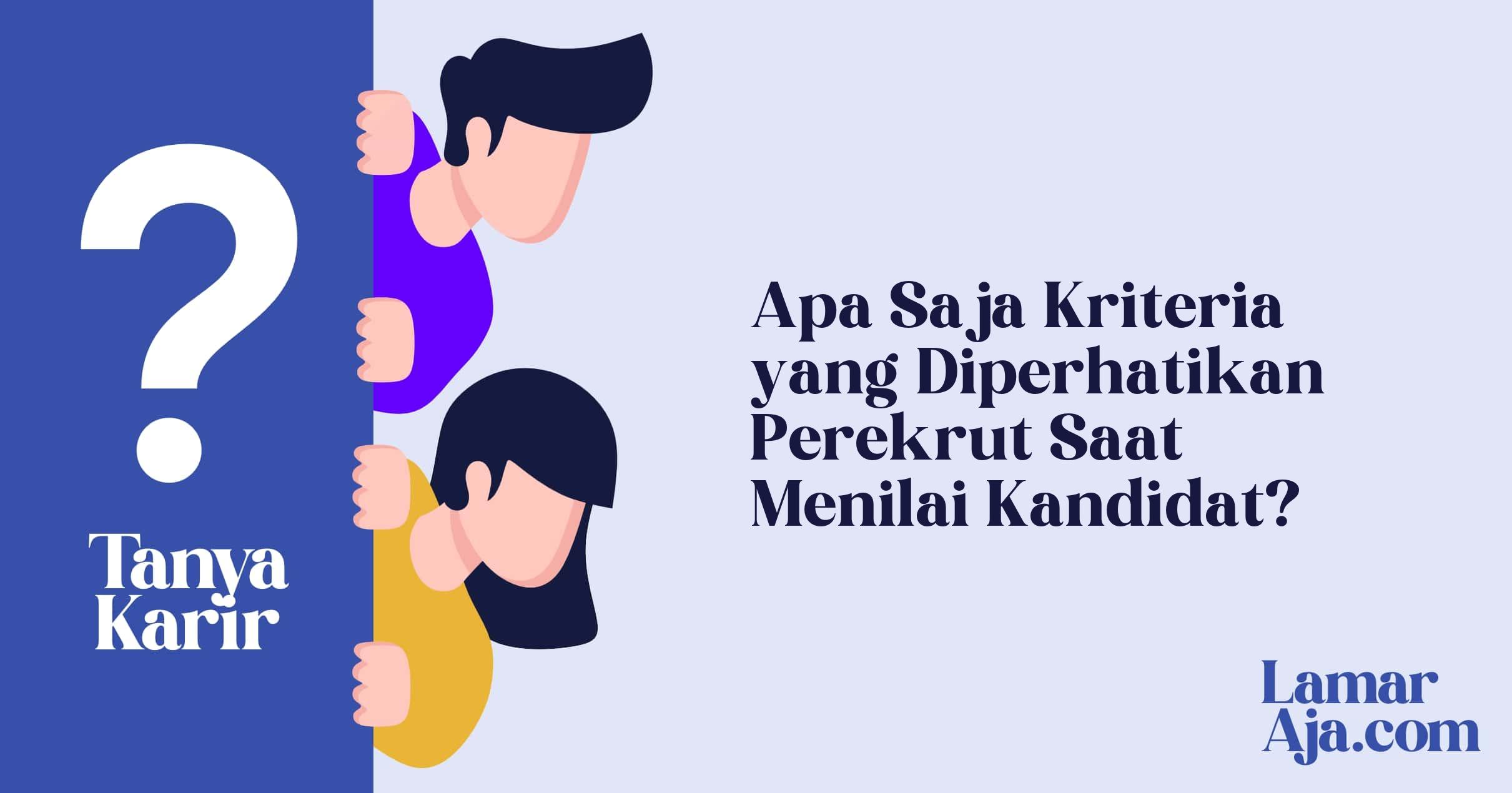 Apa Saja Kriteria yang Diperhatikan Perekrut Saat Menilai Kandidat?